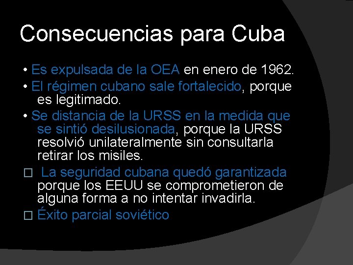 Consecuencias para Cuba • Es expulsada de la OEA en enero de 1962. •