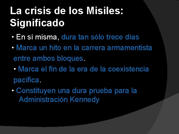 La crisis de los Misiles: Significado • En sí misma, dura tan sólo trece