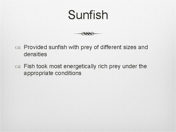 Sunfish Provided sunfish with prey of different sizes and densities Fish took most energetically