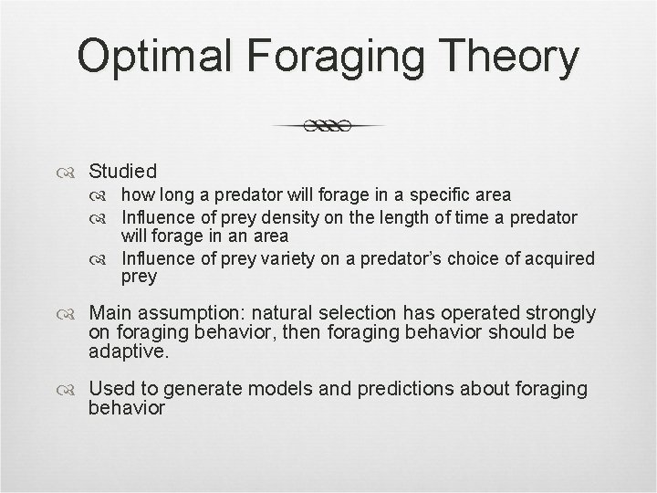 Optimal Foraging Theory Studied how long a predator will forage in a specific area