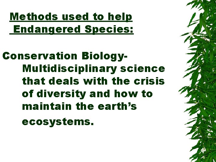 Methods used to help Endangered Species: Conservation Biology. Multidisciplinary science that deals with the