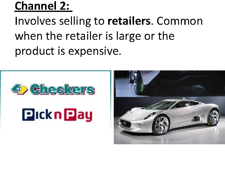 Channel 2: Involves selling to retailers. Common when the retailer is large or the Channel 2: Involves selling to retailers. Common when the retailer is large or the
