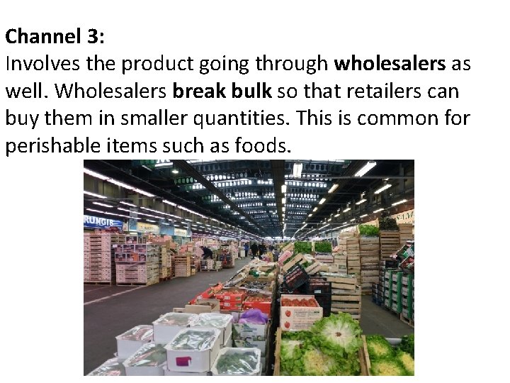 Channel 3: Involves the product going through wholesalers as well. Wholesalers break bulk so Channel 3: Involves the product going through wholesalers as well. Wholesalers break bulk so