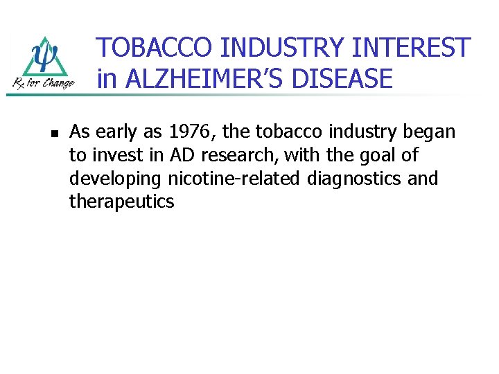 TOBACCO INDUSTRY INTEREST in ALZHEIMER’S DISEASE n As early as 1976, the tobacco industry