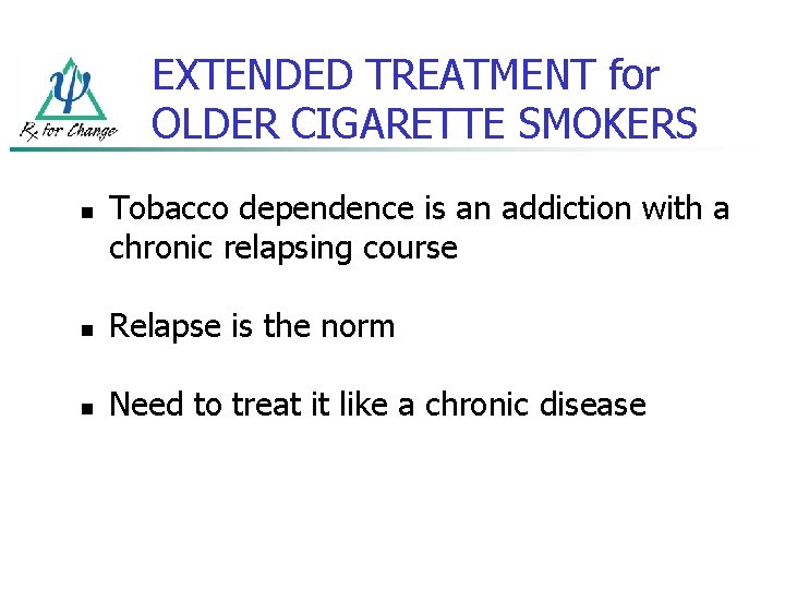 EXTENDED TREATMENT for OLDER CIGARETTE SMOKERS n Tobacco dependence is an addiction with a