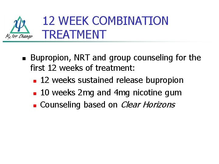 12 WEEK COMBINATION TREATMENT n Bupropion, NRT and group counseling for the first 12