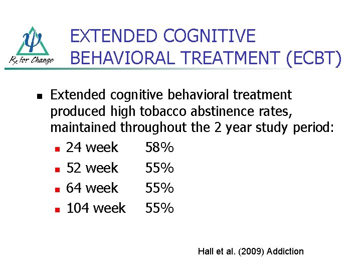 EXTENDED COGNITIVE BEHAVIORAL TREATMENT (ECBT) n Extended cognitive behavioral treatment produced high tobacco abstinence