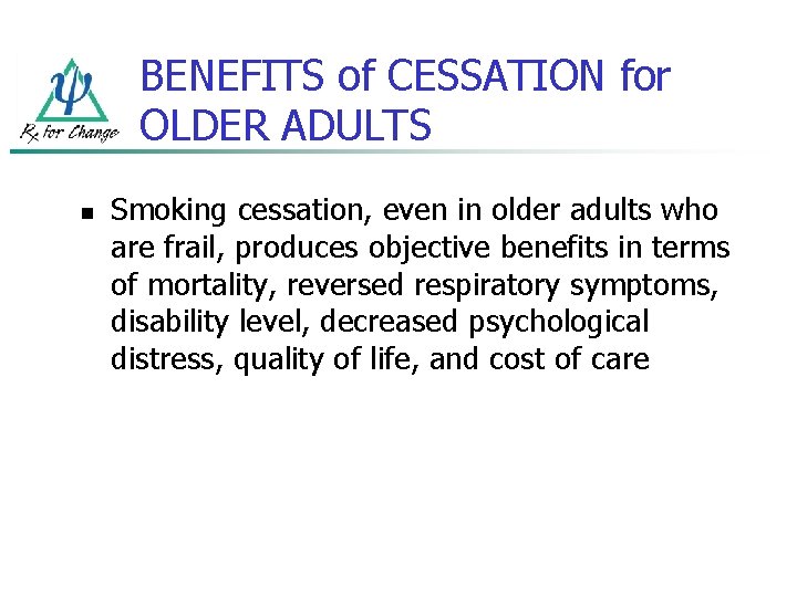 BENEFITS of CESSATION for OLDER ADULTS n Smoking cessation, even in older adults who