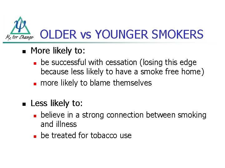 OLDER vs YOUNGER SMOKERS n More likely to: n n n be successful with