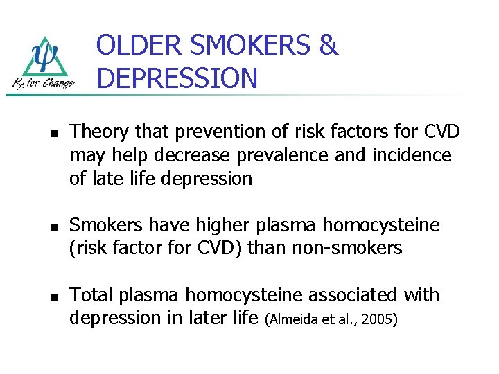 OLDER SMOKERS & DEPRESSION n n n Theory that prevention of risk factors for