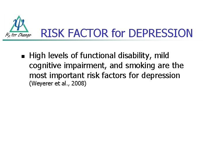 RISK FACTOR for DEPRESSION n High levels of functional disability, mild cognitive impairment, and