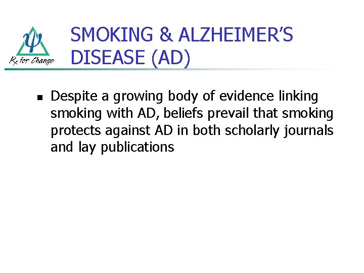 SMOKING & ALZHEIMER’S DISEASE (AD) n Despite a growing body of evidence linking smoking