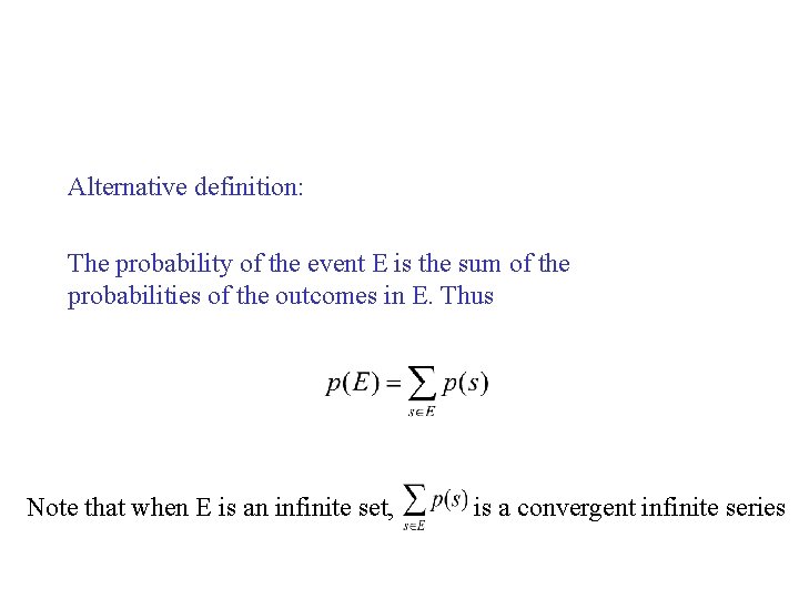 Alternative definition: The probability of the event E is the sum of the probabilities