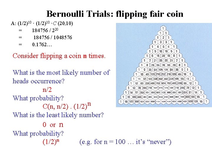 Bernoulli Trials: flipping fair coin A: (1/2)10 ·C (20, 10) = 184756 / 220