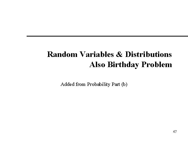Random Variables & Distributions Also Birthday Problem Added from Probability Part (b) 47 