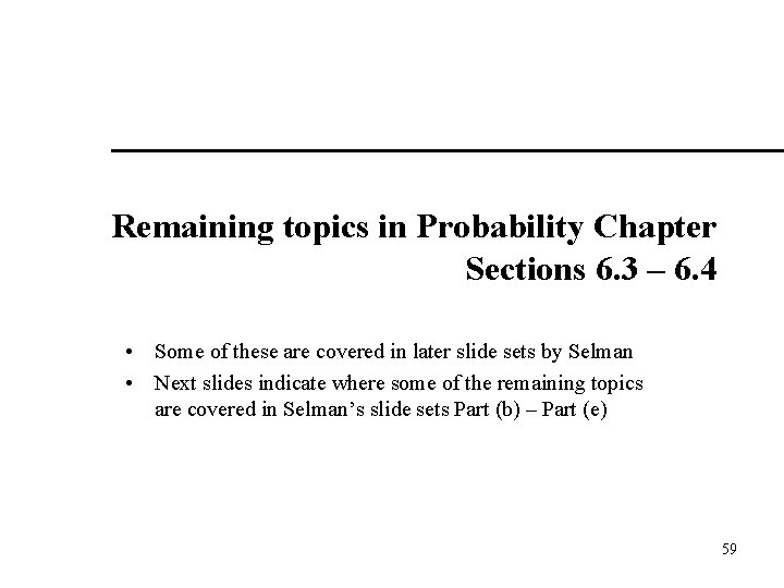 Remaining topics in Probability Chapter Sections 6. 3 – 6. 4 • Some of