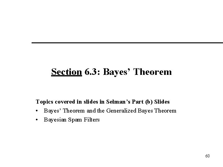 Section 6. 3: Bayes’ Theorem Topics covered in slides in Selman’s Part (b) Slides