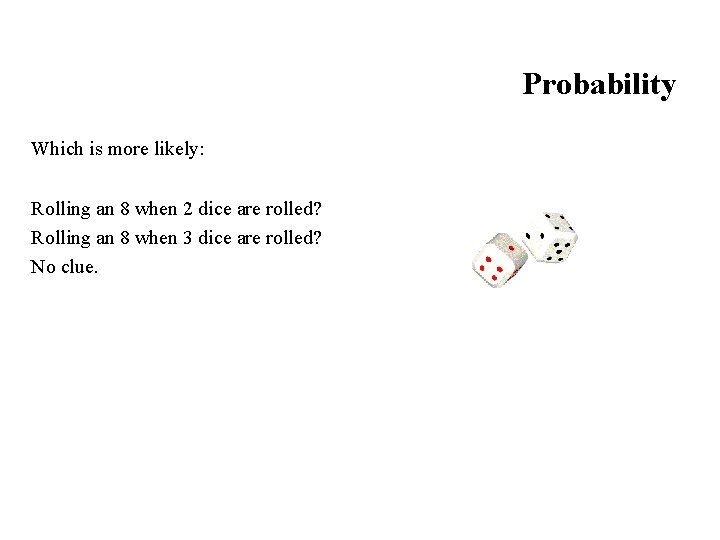 Probability Which is more likely: Rolling an 8 when 2 dice are rolled? Rolling