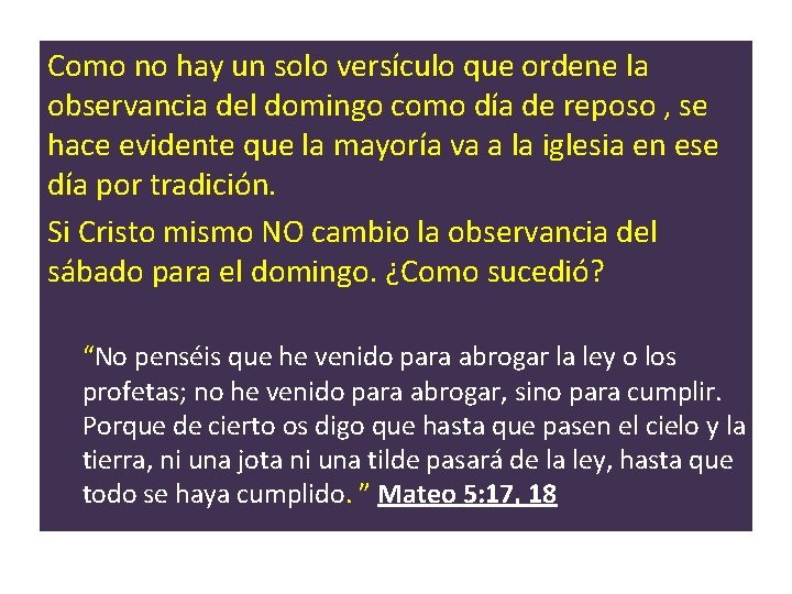 Como no hay un solo versículo que ordene la observancia del domingo como día