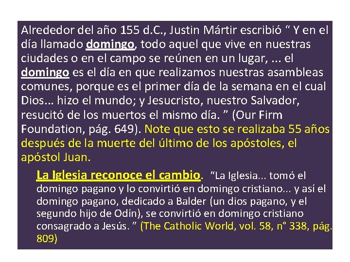 Alrededor del año 155 d. C. , Justin Mártir escribió “ Y en el