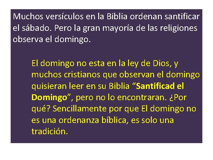 Muchos versículos en la Biblia ordenan santificar el sábado. Pero la gran mayoría de