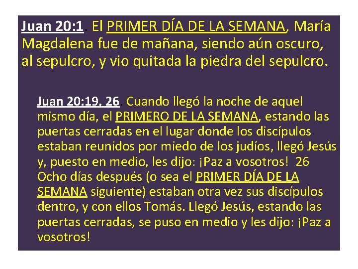 Juan 20: 1. El PRIMER DÍA DE LA SEMANA, María Magdalena fue de mañana,