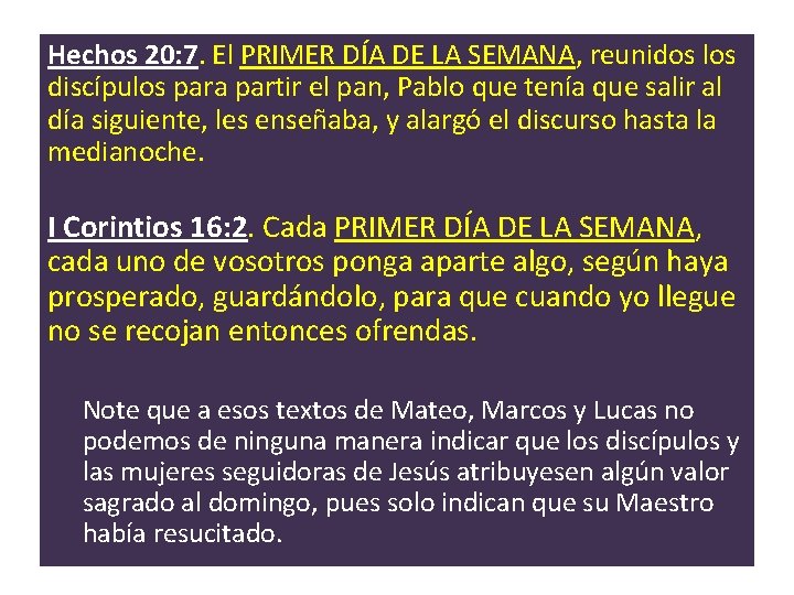 Hechos 20: 7. El PRIMER DÍA DE LA SEMANA, reunidos los discípulos para partir