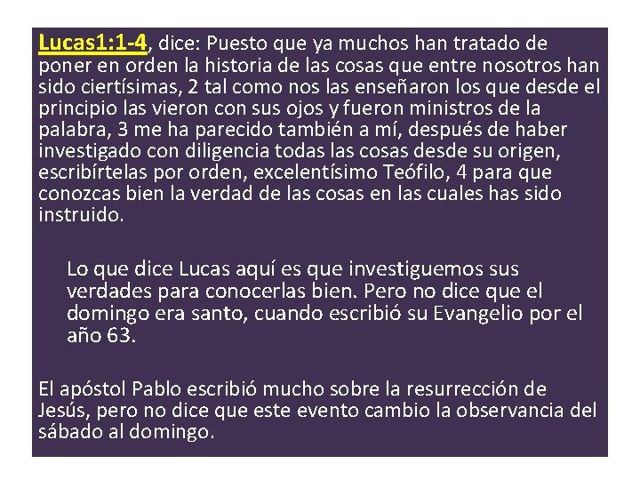 Lucas 1: 1 -4, dice: Puesto que ya muchos han tratado de poner en