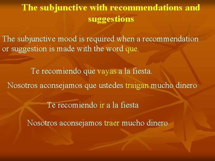 The subjunctive with recommendations and suggestions The subjunctive mood is required when a recommendation