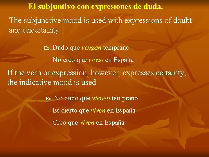 El subjuntivo con expresiones de duda. The subjunctive mood is used with expressions of