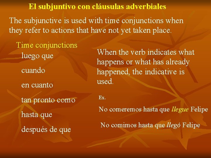 El subjuntivo con cláusulas adverbiales The subjunctive is used with time conjunctions when they