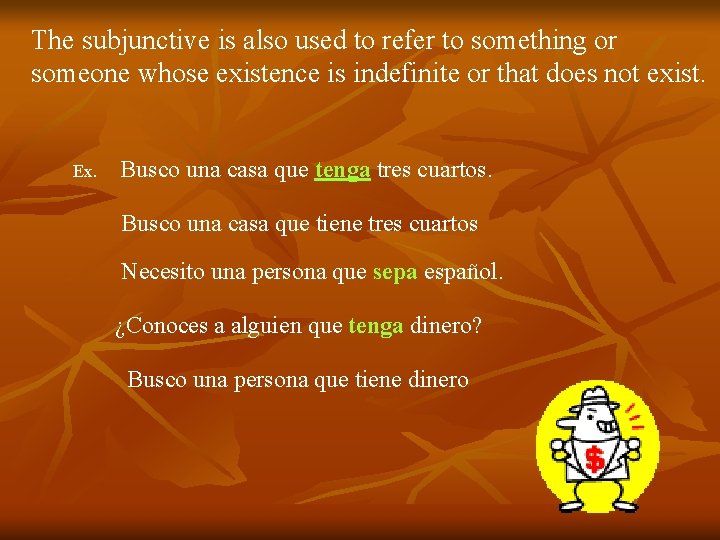 The subjunctive is also used to refer to something or someone whose existence is