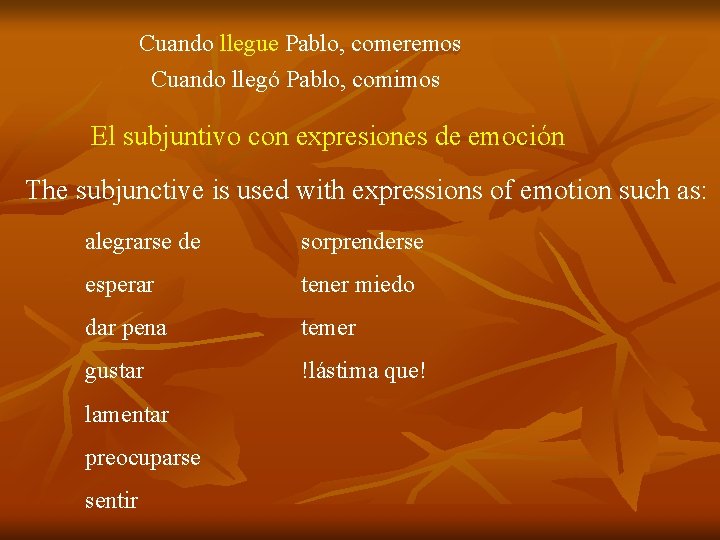 Cuando llegue Pablo, comeremos Cuando llegó Pablo, comimos El subjuntivo con expresiones de emoción