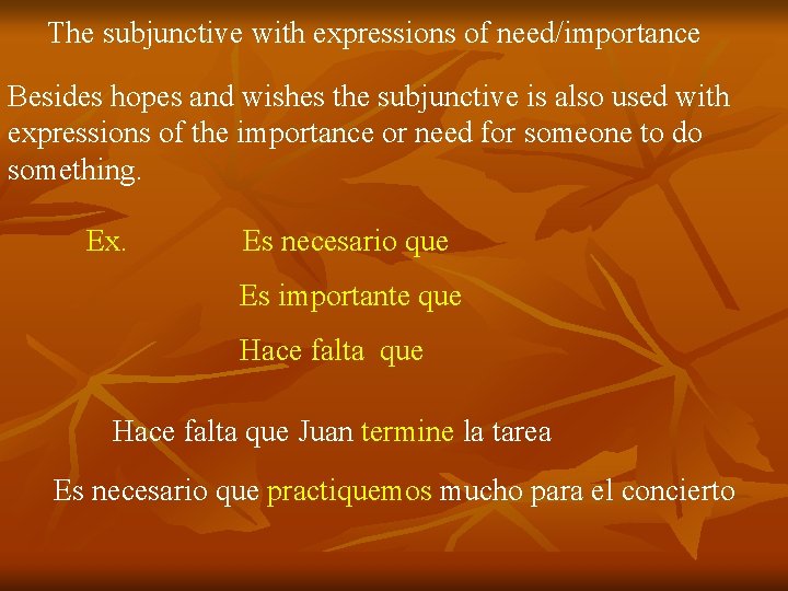 The subjunctive with expressions of need/importance Besides hopes and wishes the subjunctive is also