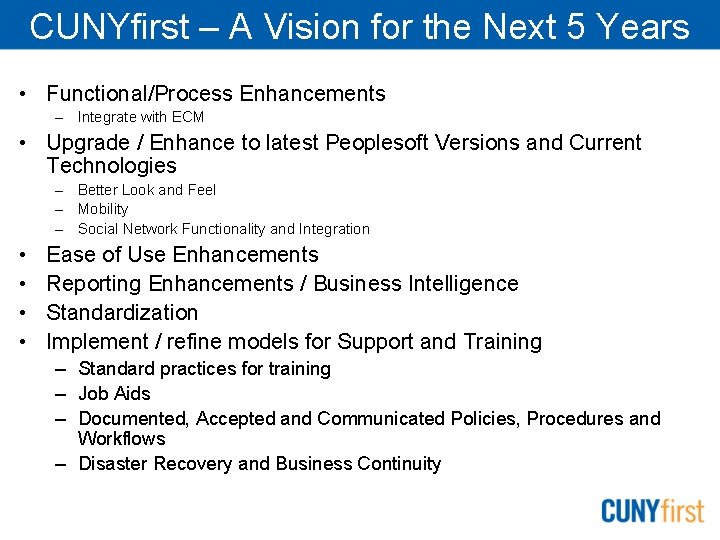CUNYfirst – A Vision for the Next 5 Years • Functional/Process Enhancements – Integrate