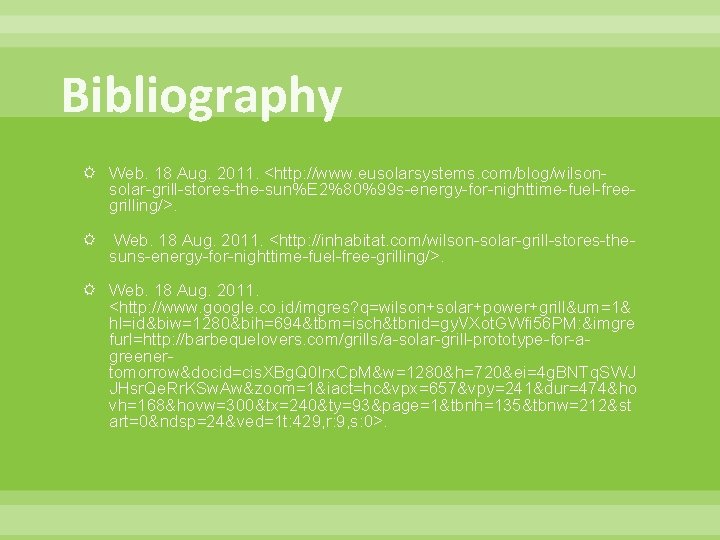 Bibliography Web. 18 Aug. 2011. <http: //www. eusolarsystems. com/blog/wilsonsolar-grill-stores-the-sun%E 2%80%99 s-energy-for-nighttime-fuel-freegrilling/>. Web. 18 Aug.