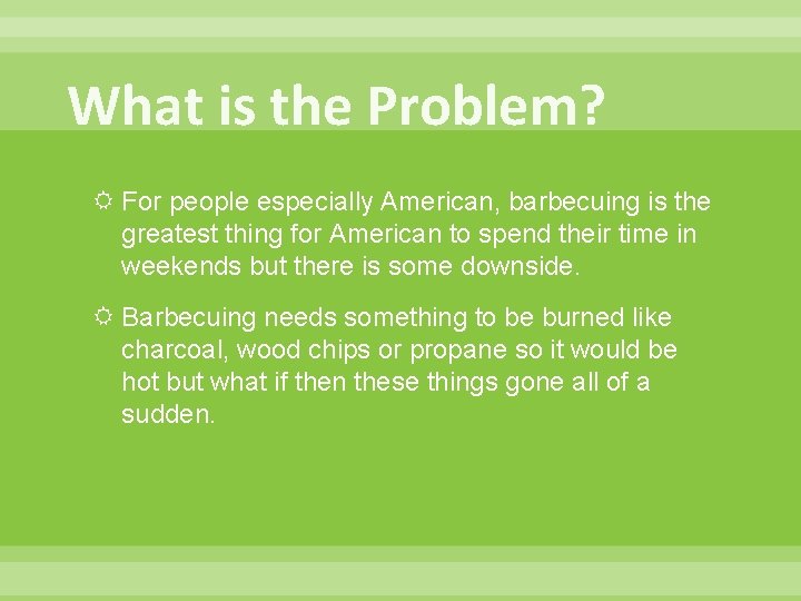 What is the Problem? For people especially American, barbecuing is the greatest thing for