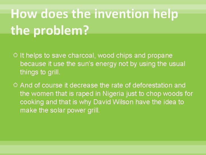 How does the invention help the problem? It helps to save charcoal, wood chips