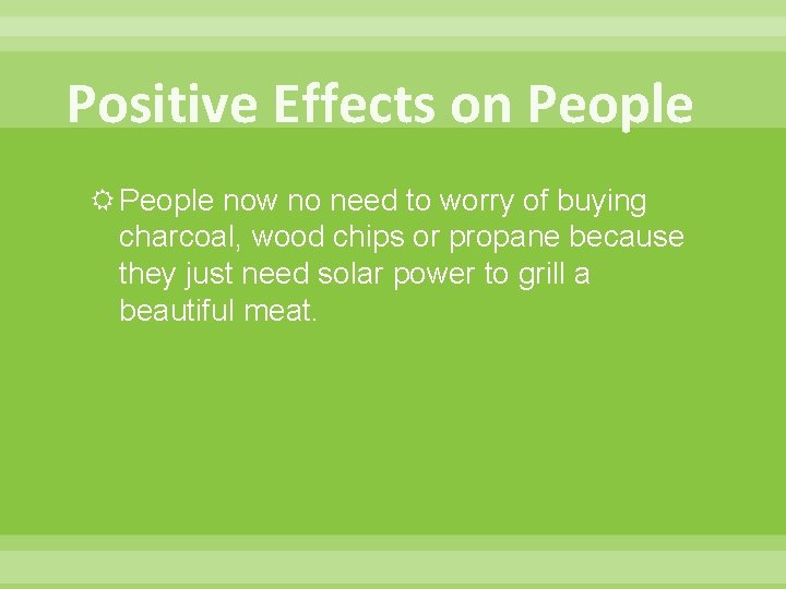 Positive Effects on People now no need to worry of buying charcoal, wood chips