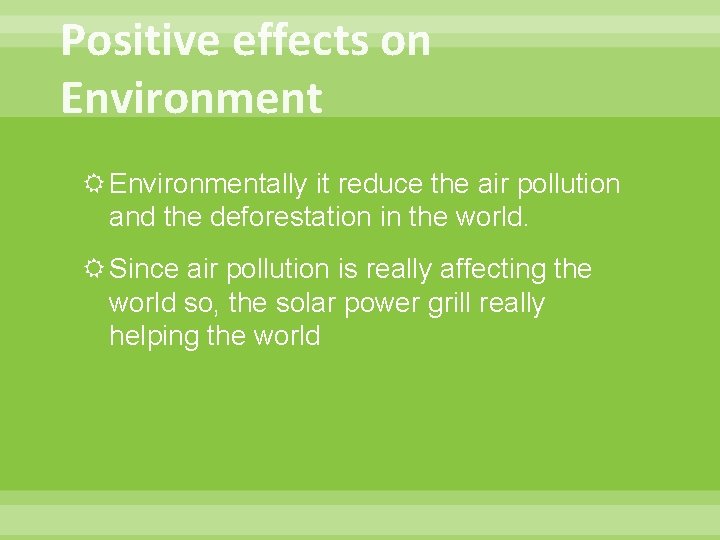 Positive effects on Environmentally it reduce the air pollution and the deforestation in the