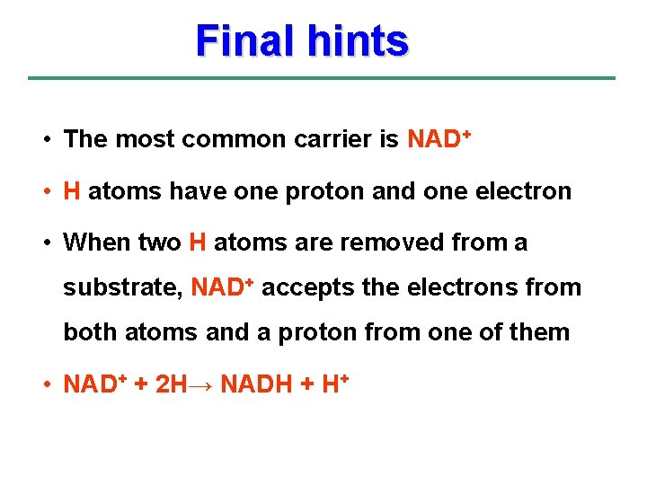 Final hints • The most common carrier is NAD+ • H atoms have one