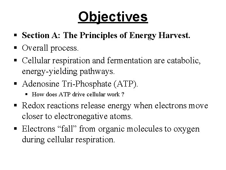 Objectives § Section A: The Principles of Energy Harvest. § Overall process. § Cellular