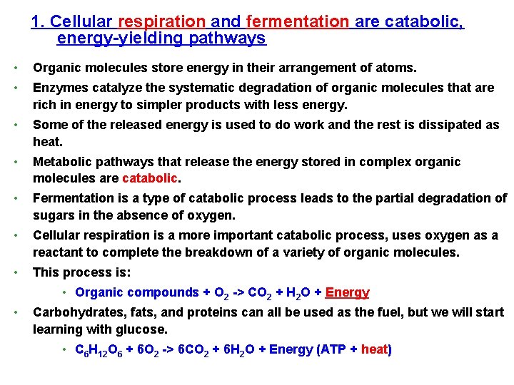 1. Cellular respiration and fermentation are catabolic, energy-yielding pathways • Organic molecules store energy