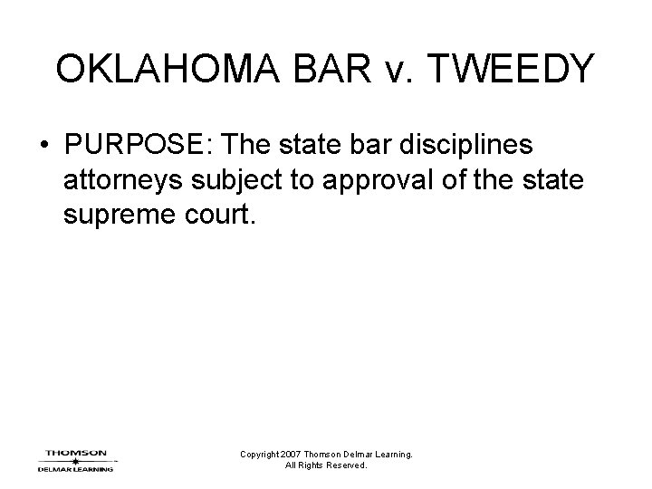 OKLAHOMA BAR v. TWEEDY • PURPOSE: The state bar disciplines attorneys subject to approval