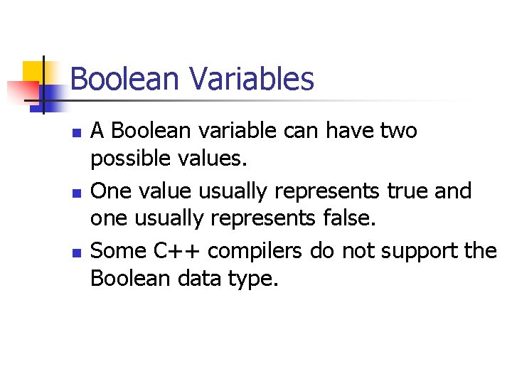 Boolean Variables n n n A Boolean variable can have two possible values. One