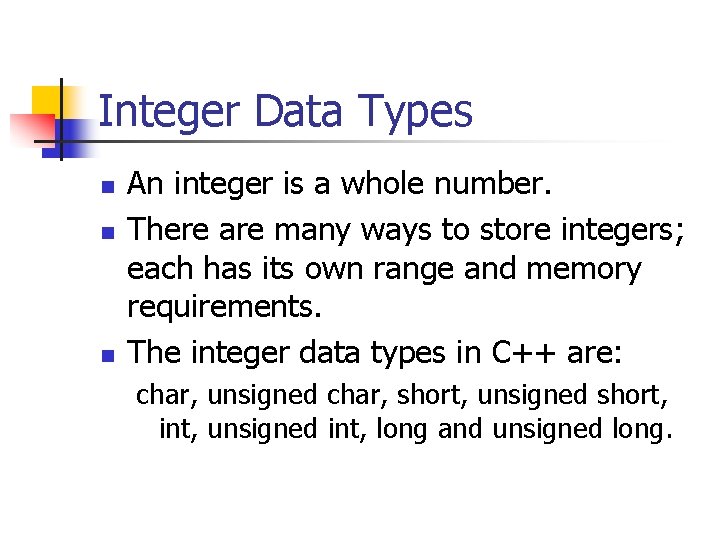 Integer Data Types n n n An integer is a whole number. There are