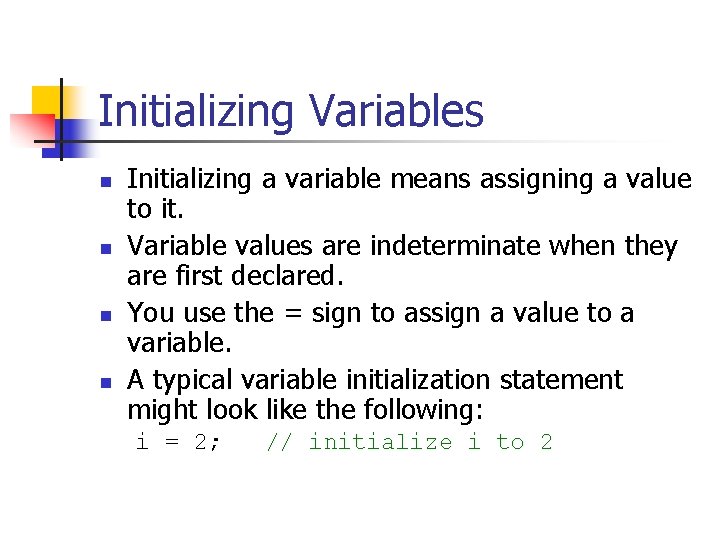 Initializing Variables n n Initializing a variable means assigning a value to it. Variable