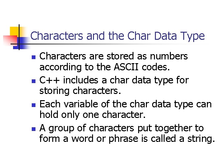 Characters and the Char Data Type n n Characters are stored as numbers according