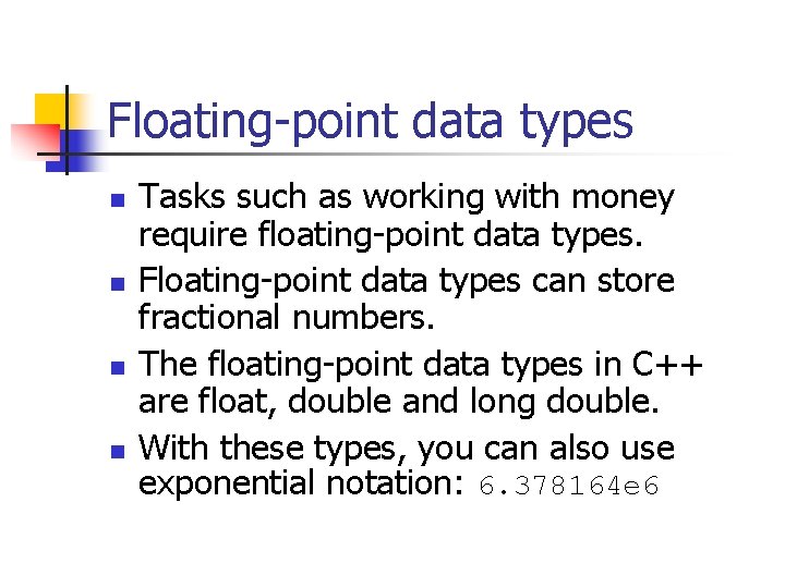 Floating-point data types n n Tasks such as working with money require floating-point data