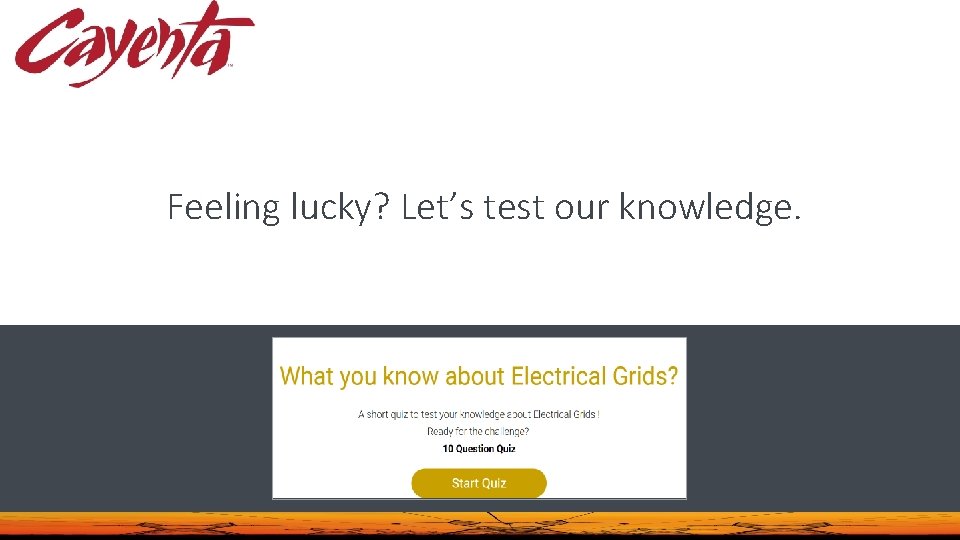 Feeling lucky? Let’s test our knowledge. Feeling lucky? Let’s test our knowledge.